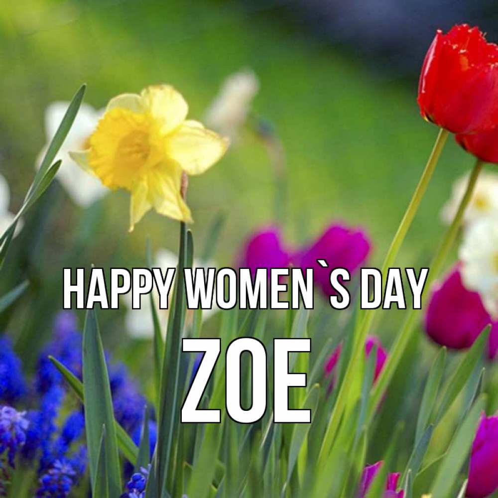 Greetings card с именем, Zoe happy women`s day международный женский день 3 Greetings with text for free download 